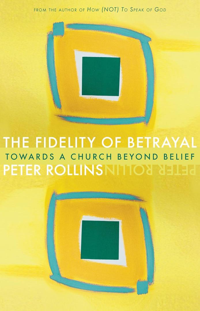 The Fidelity of Betrayal: Towards a Church Beyond Belief