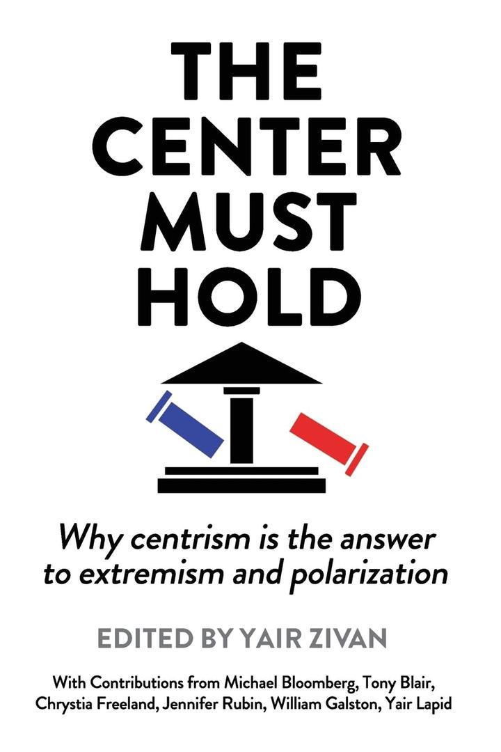 The Center Must Hold: Why Centrism is the Answer to Extremism and Polarization, Paperback