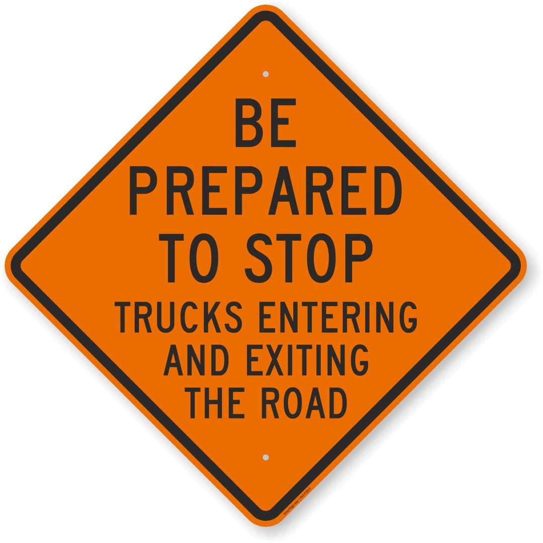 36" Be Prepared to Stop Sign, Trucks Entering and Exiting The Road Sign