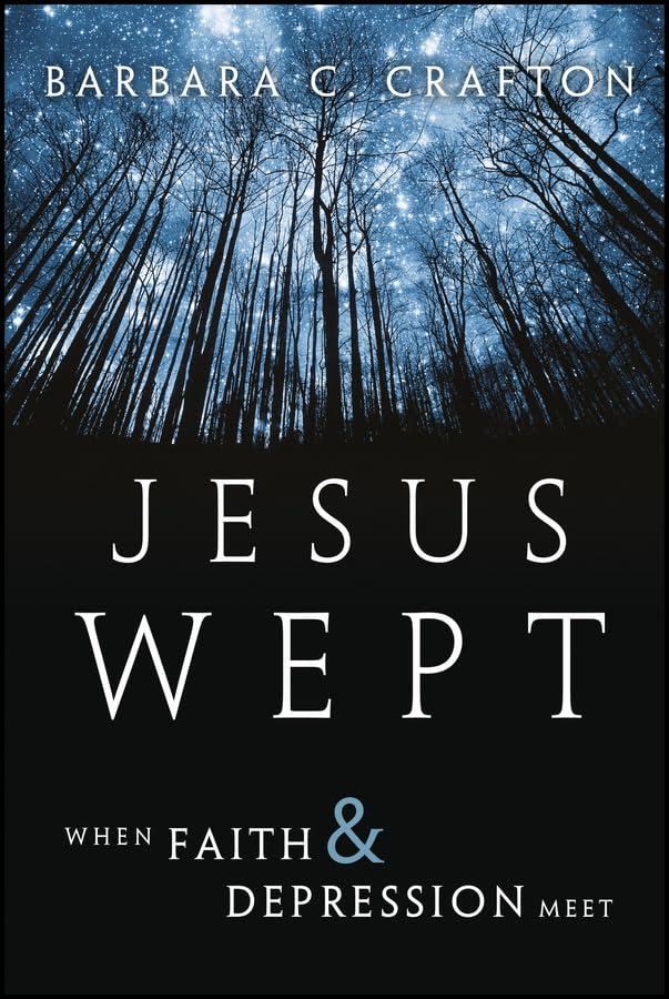 Barbara C. Crafton
Jesus Wept: When Faith and Depression Meet