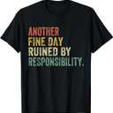 Funny Another Fine Day Ruined By Responsibility Saying Humor T-Shirt (Small, Black)