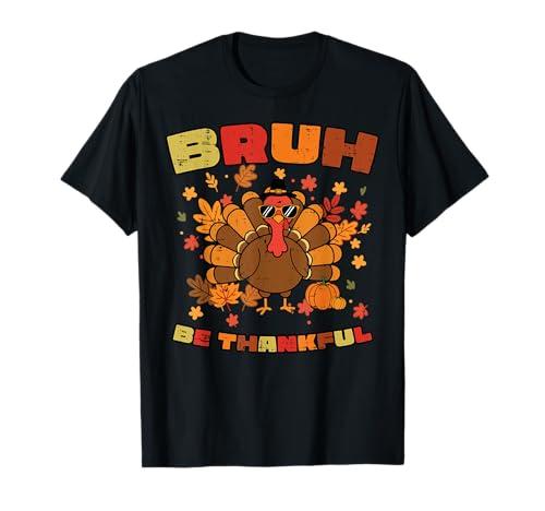 Thanksgiving Turkey Bruh Be Thankful Fall Men Women Kids T-Shirt Brown L