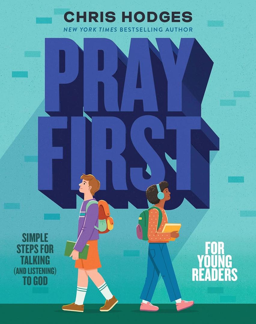 Pray First for Young Readers: Simple Steps for Talking (and Listening) to God, by Chris Hodges (Author)