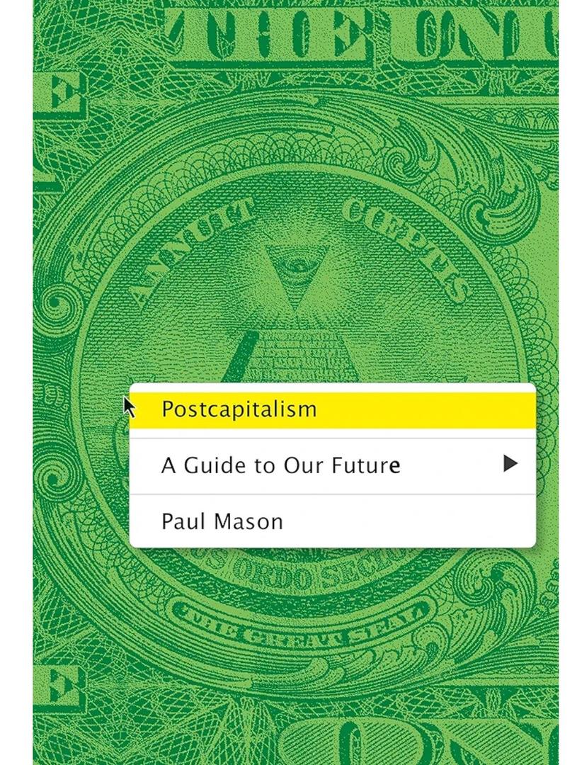 Postcapitalism: A Guide to Our Future
