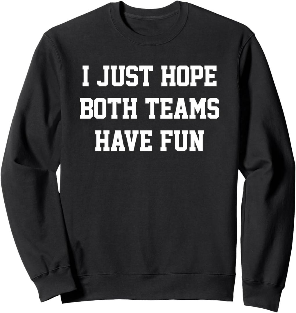 I Just Hope Both Teams Have Fun Sweatshirt, Small