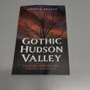 Gothic Hudson Valley: Haunted Legends and Ghostly Sightings (Gothic Americana)
