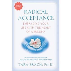 Radical Acceptance: Embracing Your Life With the Heart of a Buddha