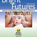 Bright Futures: Guidelines for Health Supervision of Infants, Children, and Adolescents