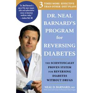 Dr. Neal Barnard's Program for Reversing Diabetes: The Scientifically Proven System for Reversing Diabetes without Drugs