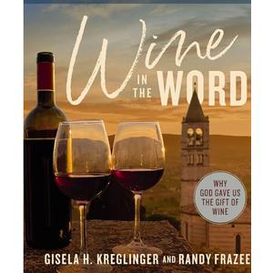 Wine in the Word Bible Study Guide plus Streaming Video: Why God Gave Us the Gift of Wine
