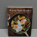 Warm Your Bones: Cozy Recipes for Chilly Days and Winter Nights - A Cookbook
