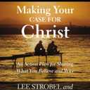 Making Your Case for Christ Bible Study Guide: An Action Plan for Sharing What you Believe and Why
