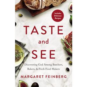 Taste and See: Discovering God among Butchers, Bakers, and Fresh Food Makers