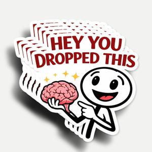 10 x (5Pcs) Funny Hey You Dropped This Brain Sticker 3 Inch, Sarcastic Funny Quotes Sticker, Meme Humor Waterproof Vinyl Decal for Laptop, Water Bottles, Car, Phone