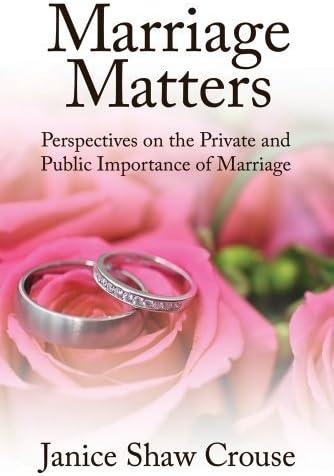 Marriage Matters: Perspectives on the Private and Public Importance of Marriage by Crouse, Janice Shaw (2012) Hardcover