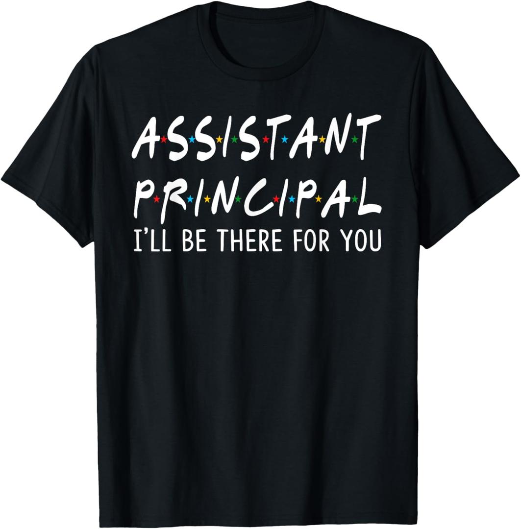 Assistant Principal I'll Be There for You School Gifts T-Shirt (Black, L)