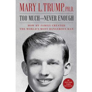 Too Much and Never Enough: How My Family Created the World's Most Dangerous Man