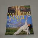 Walking Yoga: Incorporate Yoga Principles into Dynamic Walking Routines for Physical Health, Mental Peace, and Spiritual Enrichment