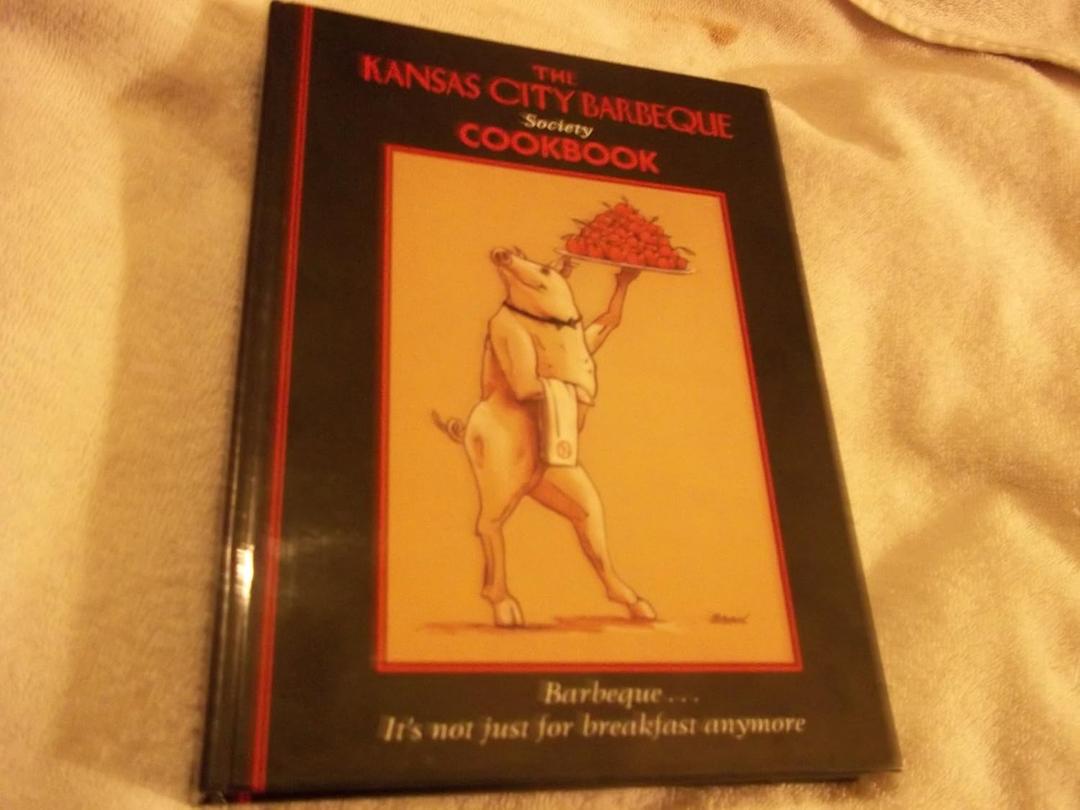 The Kansas City Barbeque Society Cookbook: Barbeque...It's Not Just for Breakfast Anymore