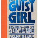 The Gutsy Girl: Escapades for Your Life of Epic Adventure, Book
