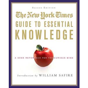 The New York Times Guide to Essential Knowledge: A Desk Reference for the Curious Mind