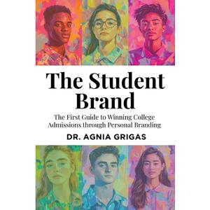 The Student Brand: The First Guide to Winning College Admissions through Personal Branding