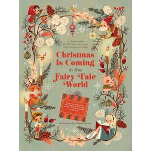 Christmas Is Coming in the Fairy Tale World: An Advent Book with 24 Flaps with Stories, Crafts, Recipes, and More!