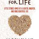 Bird Food for Life: Little Stories Aimed at a Lighter, Brighter, and More Beautiful Life