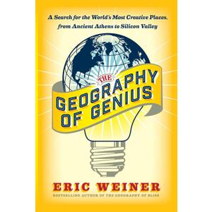 The Geography of Genius: A Search for the World's Most Creative Places from Ancient Athens to Silicon Valley