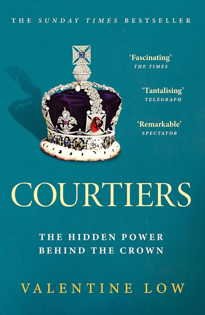 3 x Courtiers: The Sunday Times bestselling inside story of the power behind the crown