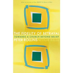 The Fidelity of Betrayal: Towards a Church Beyond Belief