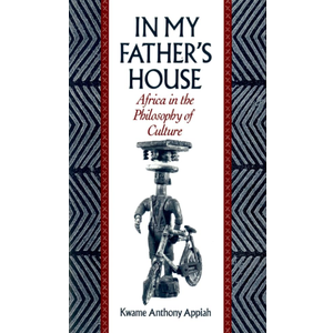 In My Father's House: Africa in the Philosophy of Culture