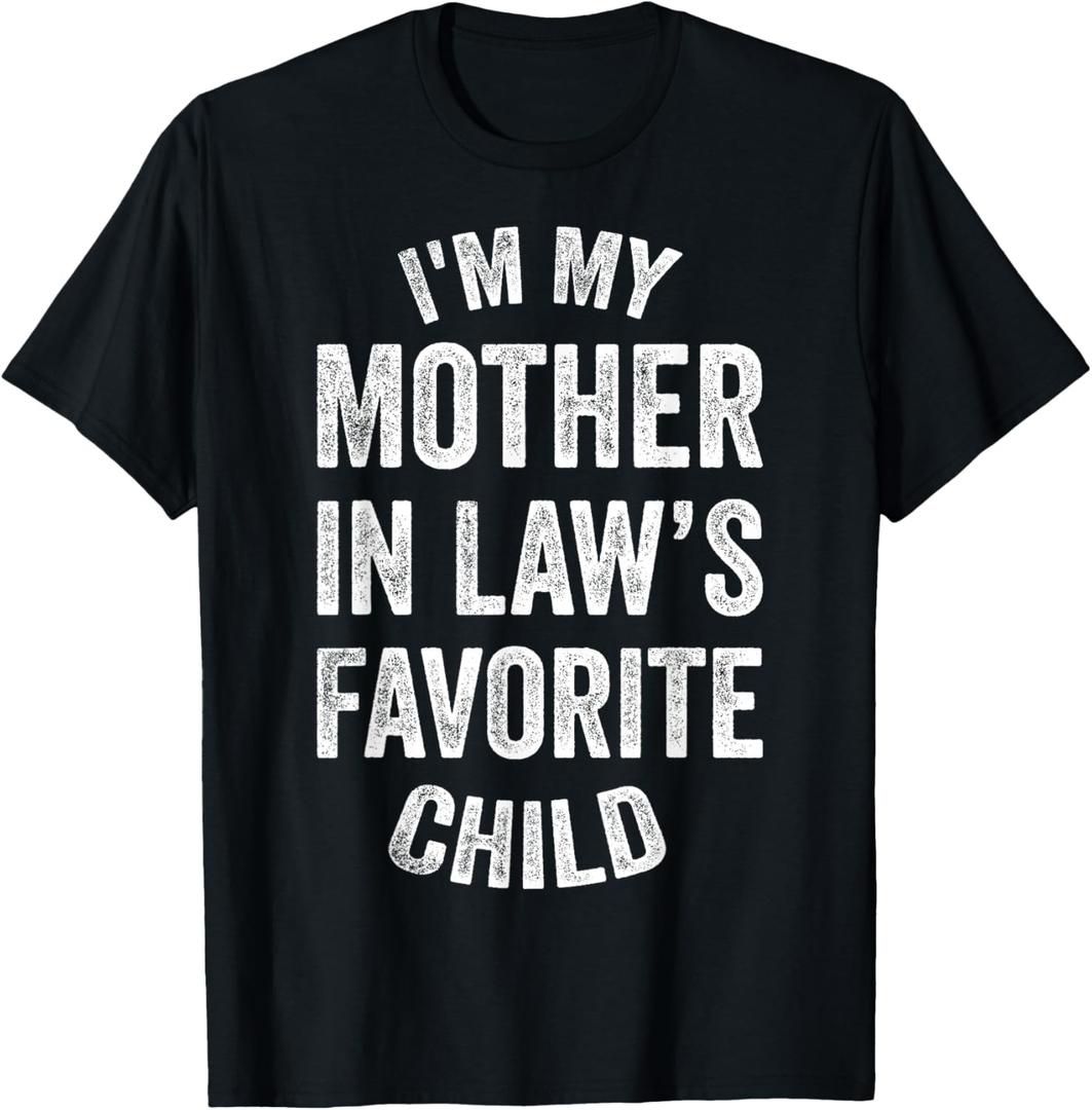 I'm My Mother in Law's Favorite Child, Funny Son in Law T-Shirt