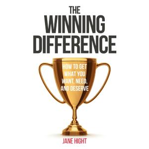 The Winning Difference: How To Get What You Want, Need, And Deserve