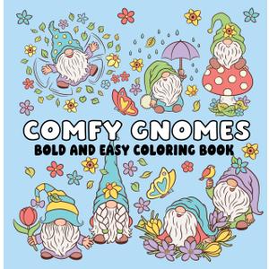 Comfy Gnomes Bold and Easy Coloring Book: Cozy & Simple Designs for Relaxing Coloring