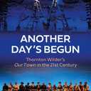 Another Day's Begun: Thornton Wilder’s Our Town in the 21st Century, Paperback