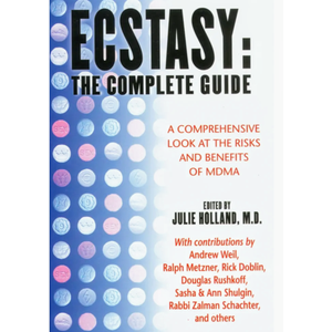 Ecstasy : The Complete Guide : A Comprehensive Look at the Risks and Benefits of MDMA Original ed. Edition Ecstasy : The Complete Guide : A Comprehensive Look at the Risks and Benefits of MDMA Original ed. Edition