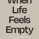 When Life Feels Empty: 7 Ancient Practices to Cultivate Meaning