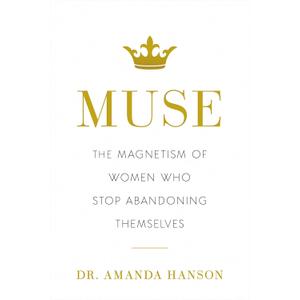 Muse: The Magnetism of Women Who Stop Abandoning Themselves (Hardcover)