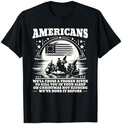 Americans We'll Cross A Frozen River Funny Saying T-Shirt, XL