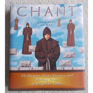 Chant: The Origins, Form, Practice, and Healing Power of Gregorian Chant