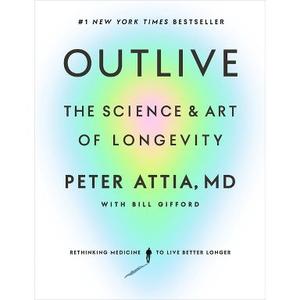 Outlive - by Peter Attia (Hardcover)