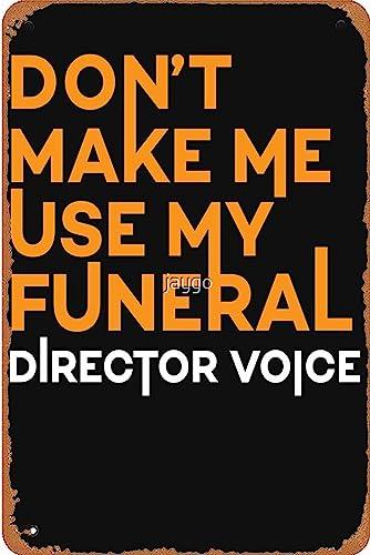 Don't Make Me Use My Funeral Director Voice Metal Signs Vintage Bar Wall Art Man Cave Farm Dining Room Garage Gift 6x8inch