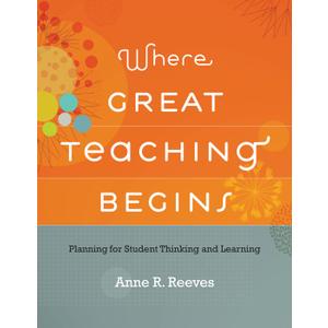 Where Great Teaching Begins: Planning for Student Thinking and Learning