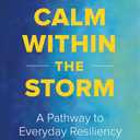 Calm Within the Storm: A Pathway to Everyday Resiliency