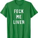 Feck Me Liver Shirt Funny St Patricks Day Drinking Shirts T-Shirt, Large