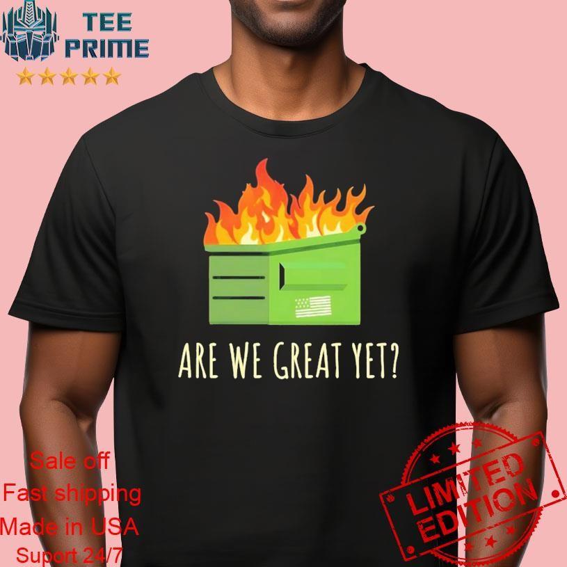 Original Are We Great Yet Anti Trump Dumpster Premium T Shirt M
