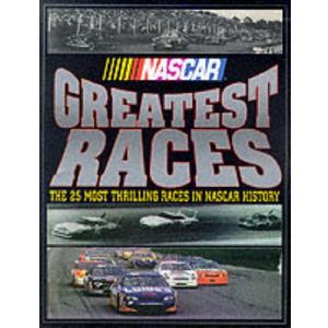 NASCAR Greatest Races: The 25 Most Thrilling Races in NASCAR History