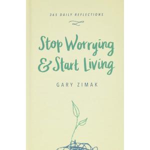 Stop Worrying & Start Living: 365 Daily Reflections