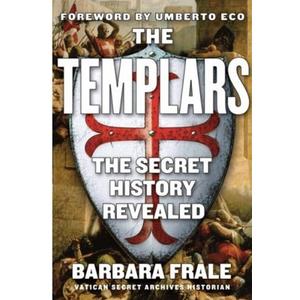 The Templars: The Secret History Revealed